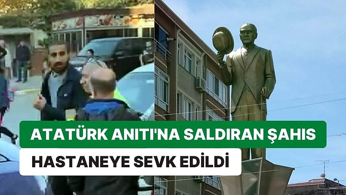 Atatürk Anıtı'na Balta ile Saldıran Şüpheli Ruh ve Sinir Hastalıkları Hastanesine Sevk Edildi