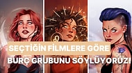 En Sevdiğin Filmleri Seç, Burç Grubunu Tahmin Edelim!