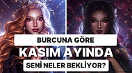 Burcunu Seç, Kasım Ayında Neler Yaşayacağını Söyleyelim!