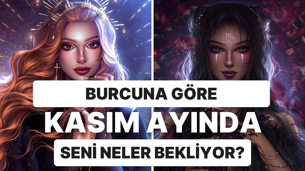 Burcunu Seç, Kasım Ayında Neler Yaşayacağını Söyleyelim!