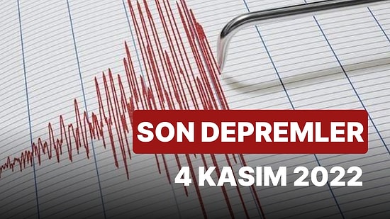 Bugün Deprem Oldu mu? 4 Kasım Cuma AFAD ve Kandilli Rasathanesi Son Depremler