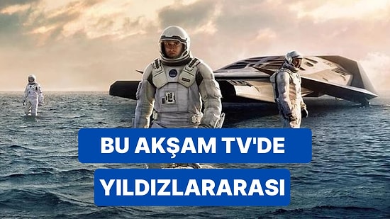 Yıldızlararası Filminin Oyuncuları Kim? Yıldızlararası Filmi Hangi Kanalda? Yıldızlararası Filmi Saat Kaçta?