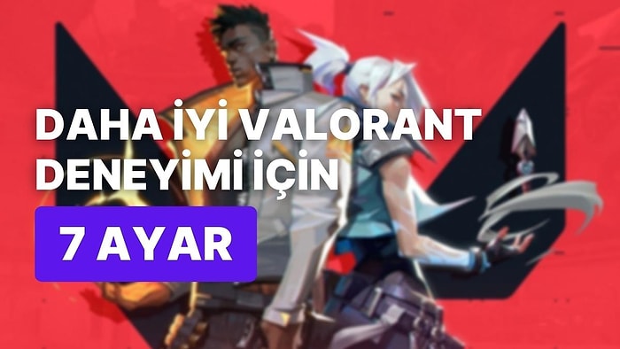 Oyuna Daha Fazla Odaklanmak: Valorant'ı Daha İyi Oynamak İçin 7 Grafik Ayarı