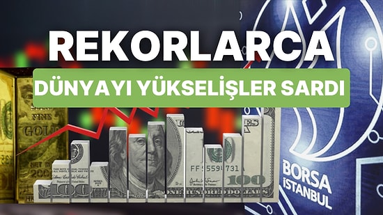 Ortalık Yeşerdi: Borsa İstanbul'un Yükselişine Küresel Piyasalar da Katılırken, Altın ve Petrol Coştu!