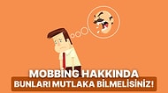 Mobbing Hakkında Bilmeniz Gereken Her Şeyi Tek Tek Anlatıyoruz!