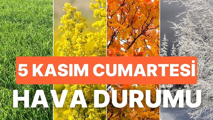 5 Kasım Cumartesi Hava Durumu: Bugün Hava Nasıl Olacak? Hafta Sonu Yağacak mı?