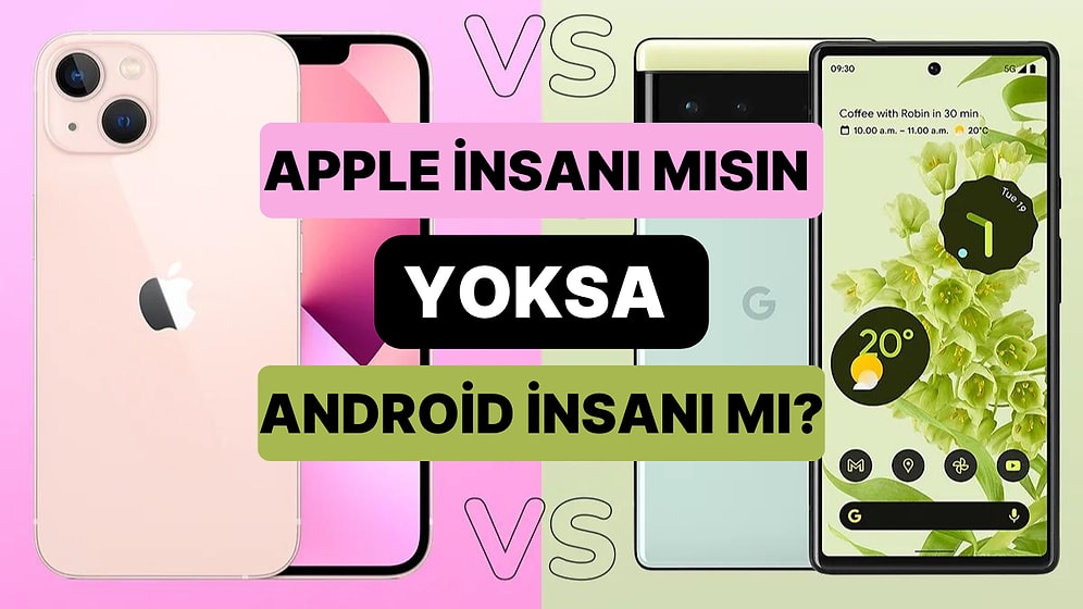 Yaptığın Seçimlere Göre Sen Apple İnsanı mısın Yoksa Android İnsanı mı?