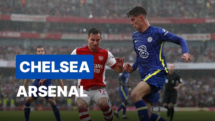 Chelsea-Arsenal Maçı Ne Zaman, Saat Kaçta? Chelsea-Arsenal Maçı Hangi Kanalda?