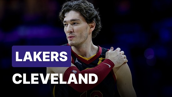 LA Lakers-Cleveland Maçı Hangi Kanalda? LA Lakers-Cleveland Maçı Ne Zaman, Saat Kaçta?