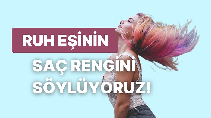 Enerji Kişiliğine Göre Ruh Eşinin Saç Rengini Söylüyoruz!