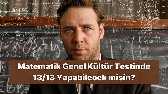 Bu Kolay Matematik Genel Kültür Testinde 13/13 Yapabilecek misin?