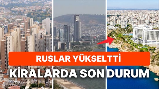 5 Büyük Şehirde Kira Artışları Ne Durumda? Ruslar Güneyi Rahat Bırakmayacak Gibi Görünüyor!