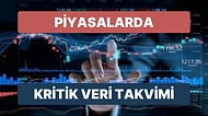 Yeni Haftada Piyasalarda Hangi Veriler Kritik? Gündemde Neler Öne Çıkıyor? Takip Edilmesi Gerekenler Neler?