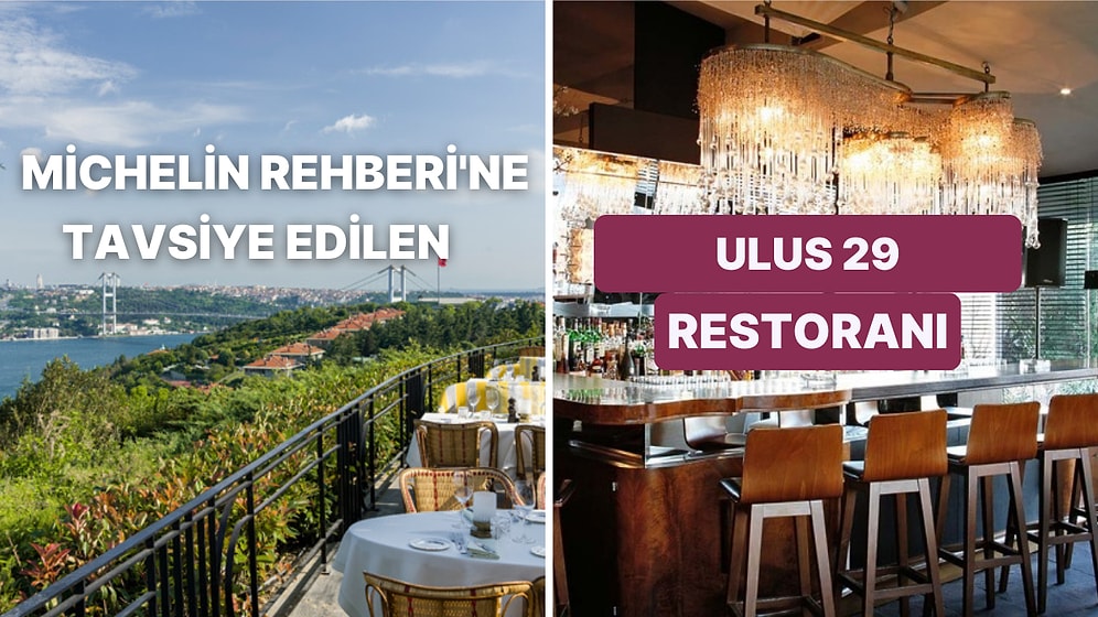 Michelin Rehberi'ne Tavsiye Edilen Ulus 29 Restoranı Birlikte İnceliyoruz