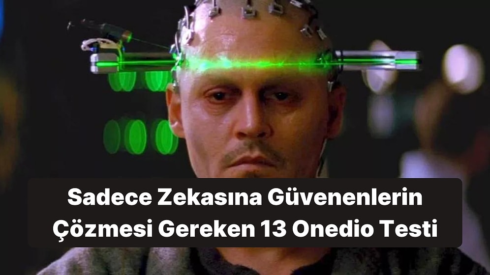 Sadece Zekasına Güvenenlerin Çözmesi Gereken 13 Onedio Testi