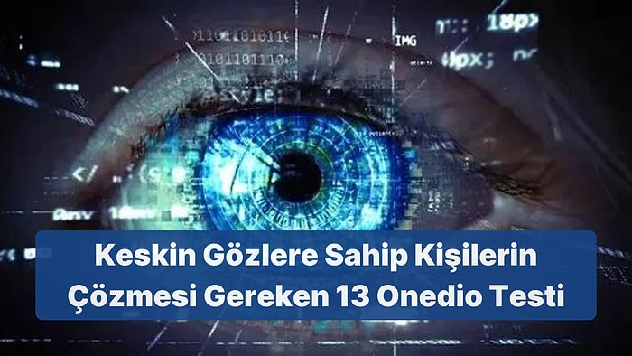 Keskin Gözlere Sahip Kişilerin Çözmesi Gereken 13 Onedio Testi