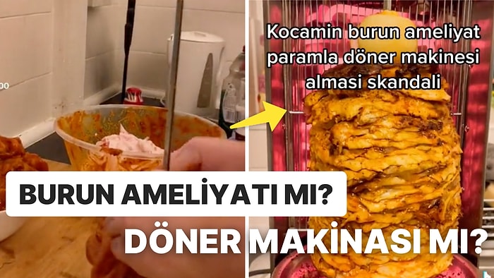 Kocasının Kendi Burun Ameliyatına Ayırdığı Parayla Ev Tipi Döner Makinası Aldığını Paylaşan Kadın Gündem Oldu