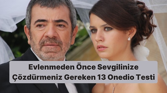 Evlenmeden Önce Sevgilinize Çözdürmeniz Gereken 13 Onedio Testi