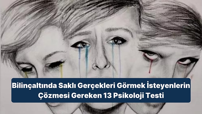 Bilinçaltında Saklı Gerçekleri Görmek İsteyenlerin Çözmesi Gereken 13 Psikoloji Testi