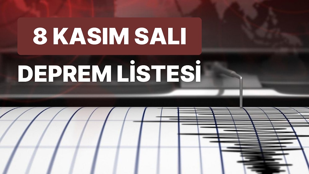 Deprem mi Oldu? 8 Kasım Salı AFAD ve Kandilli Rasathanesi Son Depremler Listesi