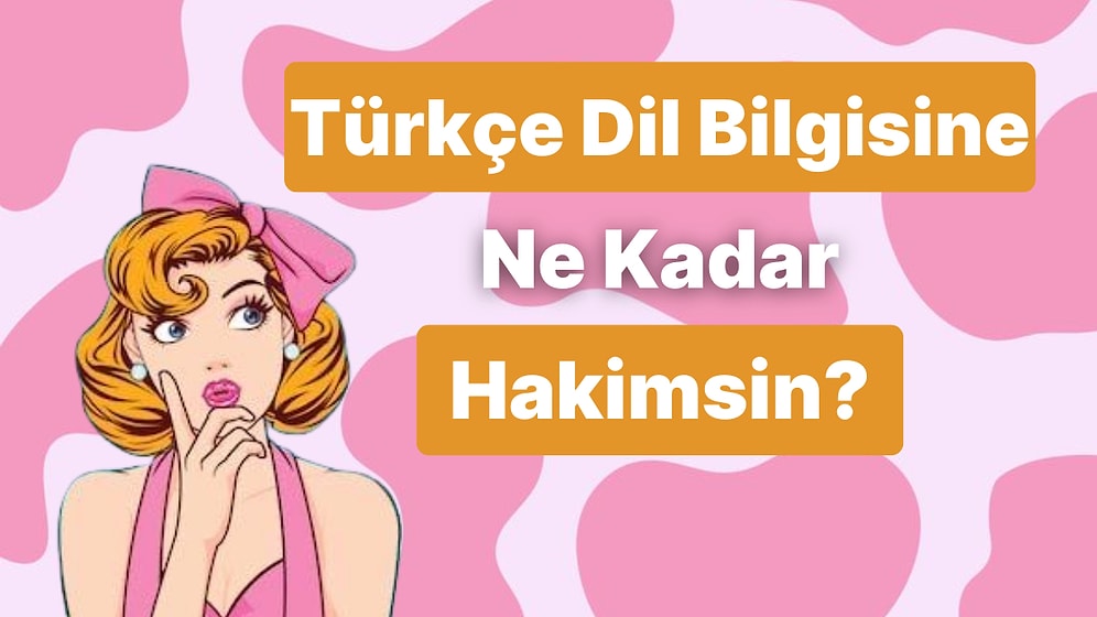 Bu Türkçe Dilbilgisi Testinde 10/10 Yapmak Çok Kolay!