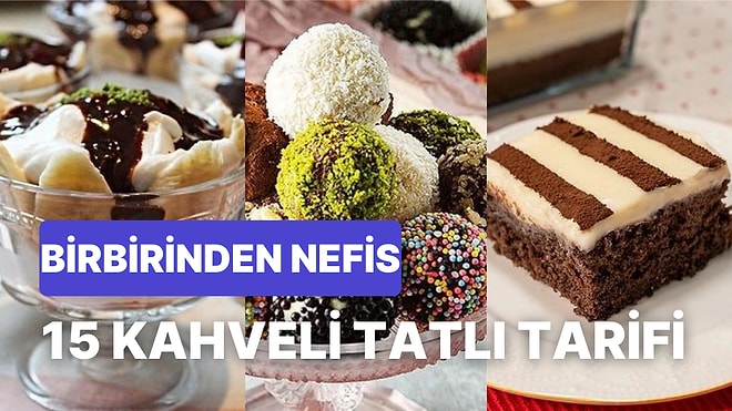 Kurabiyesi, Keki, Pastası, Muhallebisi! Nefis Kokusu Evinizi Saran Kahveden Yapabileceğiniz 15 Tatlı Tarifi