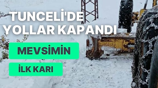 Tunceli'de İlk Kar Yağdı: Sürücüler Mahsur Kaldı