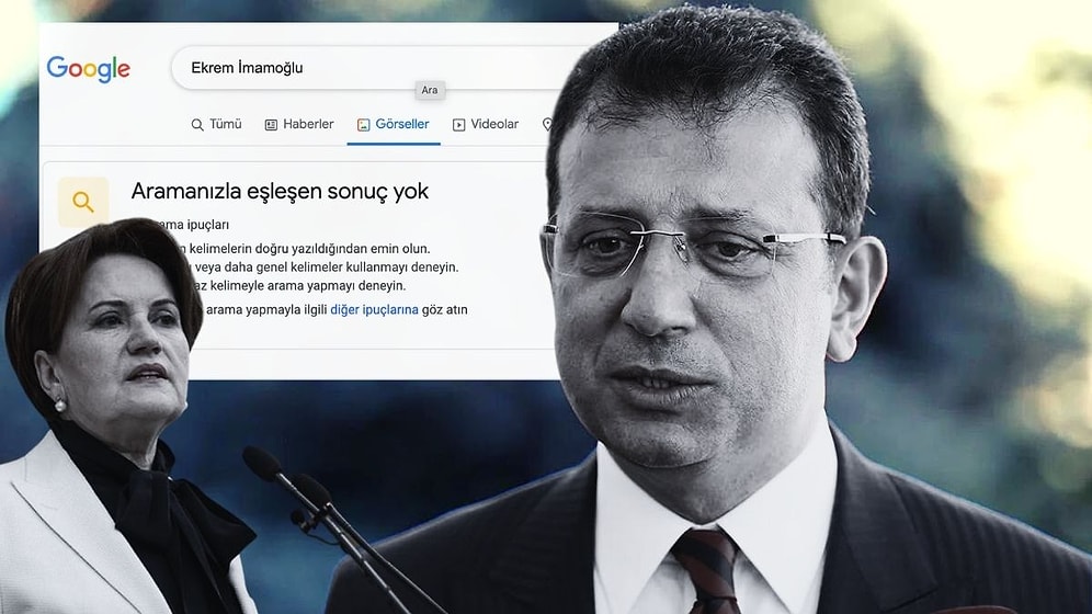 İnternet Tarayıcılarında Aratılan Ekrem İmamoğlu ve Meral Akşener Fotoğraflarına 'Sonuç Yok' Uyarısı!