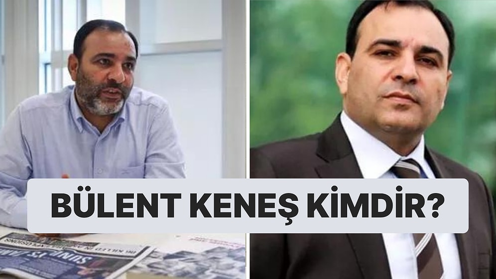 Bülent Keneş Kimdir, Kaç Yaşında, Nereli? Bülent Keneş'in Eğitimi Ne? Bülent Keneş Nerelerde Çalıştı?