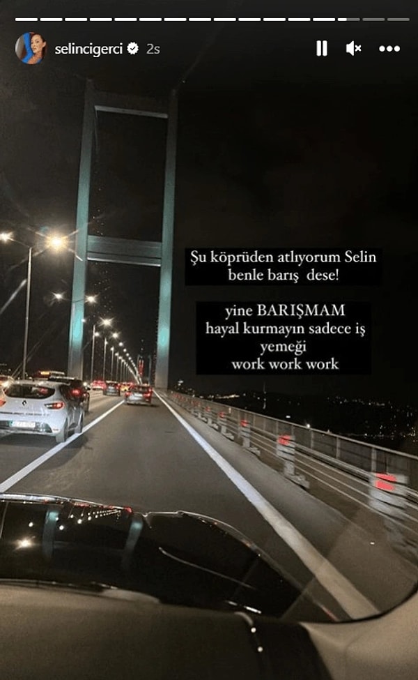 Köprünün fotoğrafını çekerek hikayesinde paylaşan Ciğerci paylaşımın üzerine "Şu an köprüden atlıyorum Selin benle barış dese! yine BARIŞMAM. Hayal kurmayın sadece iş yemeği work work" yazarak Çıra'ya göndermede bulundu.