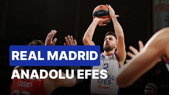 Real Madrid-Anadolu Efes Maçı Ne Zaman, Saat Kaçta? Real Madrid-Anadolu Efes Maçı Hangi Kanalda?