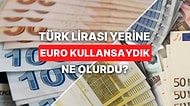 Türkiye'de Euro Kullanılırsa Ne Olur? Türk Lirası'ndan Euro'ya Geçmek Neleri Değiştirir?