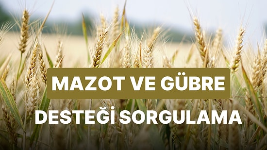 Mazot ve Gübre Desteği Ne Zaman Ödenecek, Yatacak? Mazot ve Gübre Desteği Başvuru Sorgulama Ekranı