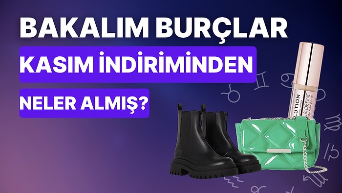 Burçların Kasım İndiriminde Tercih Ettikleri Ürünler