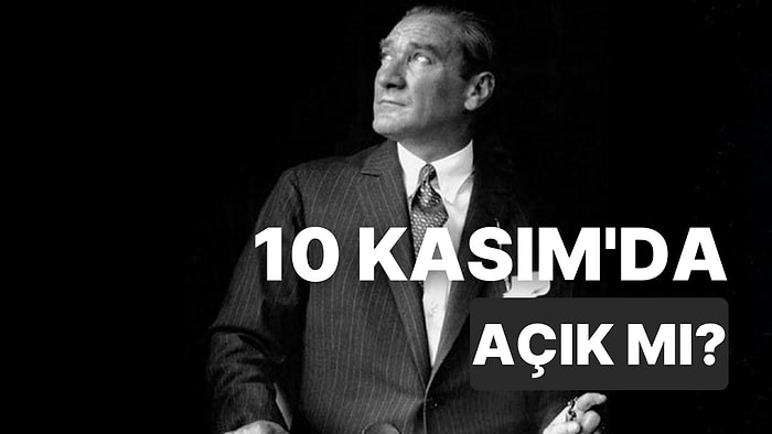 10 Kasım'da Bankalar Açık mı? Okullar, Bankalar, Özel ve Kamu Kuruluşları Açılış Saatleri