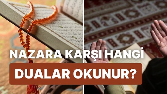 Nazar Duası: Türkçe Okunuşu, Meali ve Nazara Karşı Hangi Dualar Okunur?