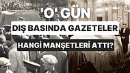 Dünya Ağladı! Atatürk'ün Vefatı Sonrasında Dış Basında Çıkan Övgü ve Hüzün Dolu 35 Manşet