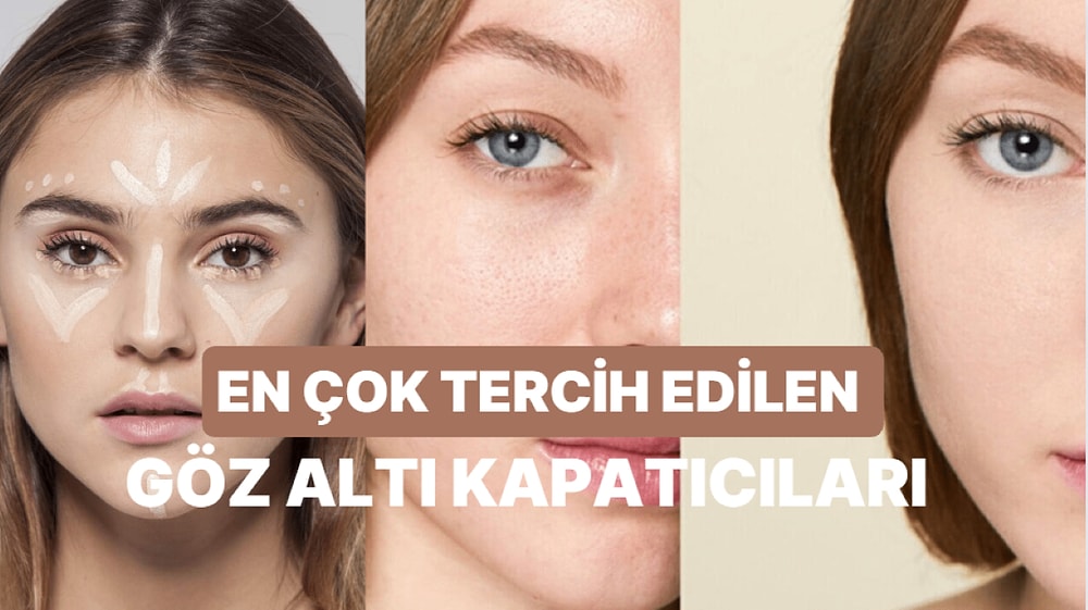 Kullananların Önerdiği En İyi Göz Altı Kapatıcı Tavsiyeleri