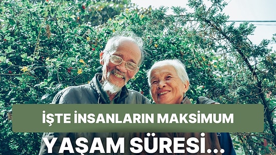 Bir İnsan Maksimum Kaç Yıl Yaşayabilir?