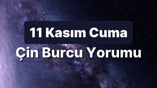 11 Kasım Cuma Çin Burcuna Göre Günün Nasıl Geçecek?