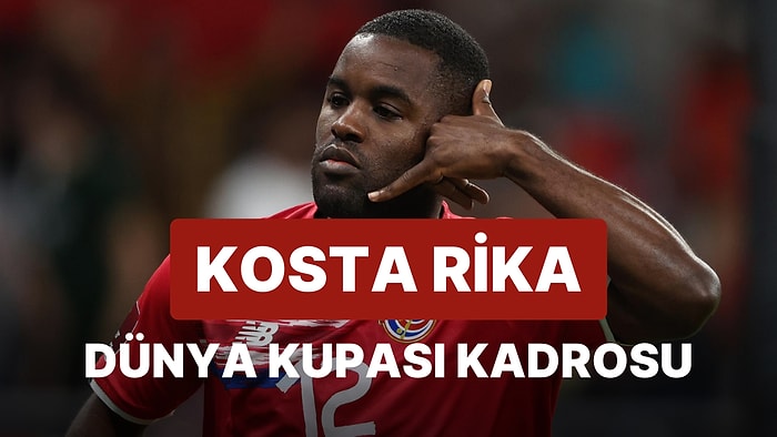 Kosta Rika'nın 2022 Dünya Kupası Kadrosu Açıklandı! Kosta Rika 2022 Dünya Kupası Kadrosu