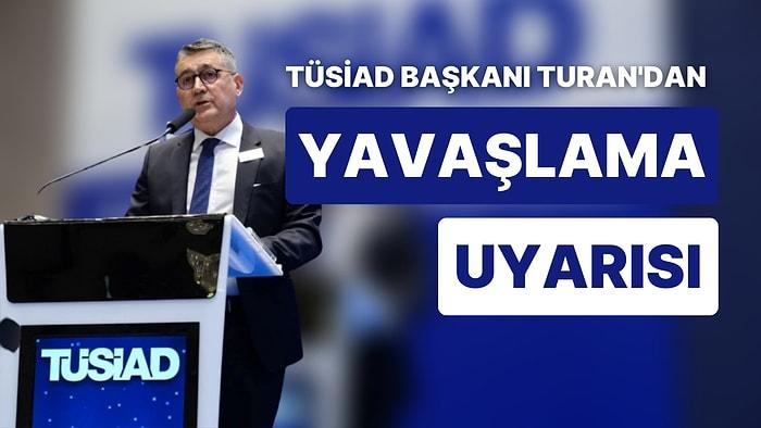 TÜSİAD Başkanı: "Faiz Düşerken, Krediye Erişim, Enflasyon ve Kurlarda Sorun Varsa Bir Kez Daha Düşünülmeli"