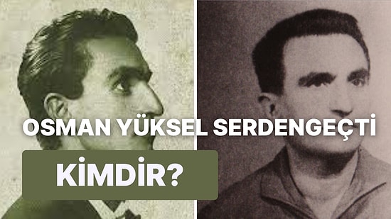 Osman Yüksel Serdengeçti Kimdir, Nereli, Mesleği Ne, Neden Öldü? Osman Yüksel Serdengeçti'nin Eserleri Neler?