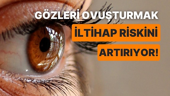 Göz Ovuşturmak Söylendiği Gibi Göz Sağlığına Zararlı mıdır?
