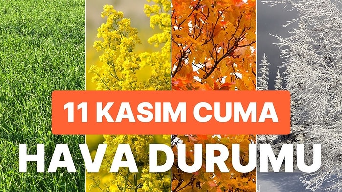 11 Kasım Cuma Hava Durumu: Bugün Hava Nasıl Olacak? Yağmur Yağacak mı?