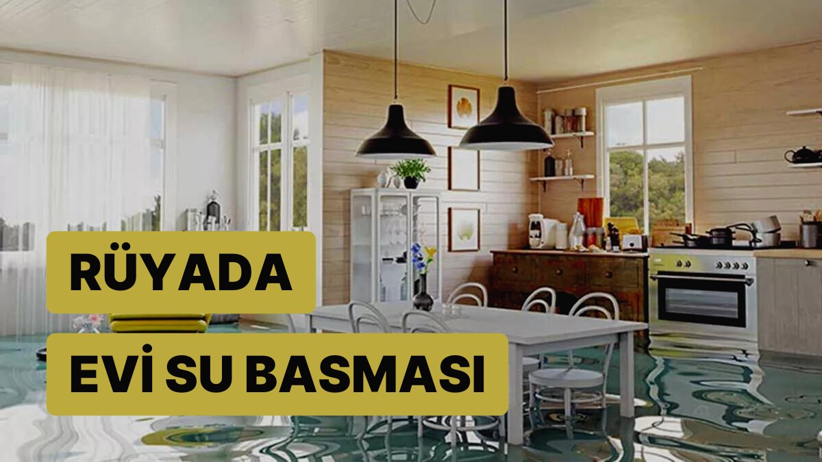 Rüyada Evi Su Basması: Bereketli ve Bol Kazançlı Günler Çok Yakında