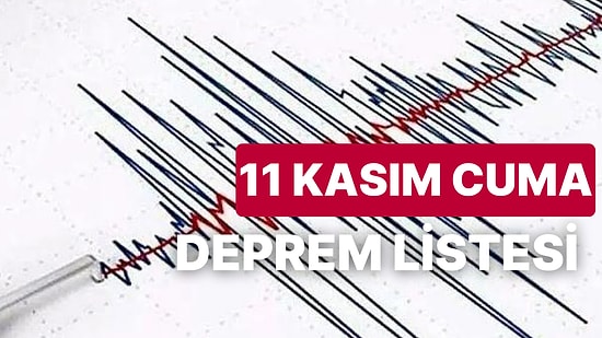 11 Kasım Cuma Deprem Listesi Açıklandı: 11 Kasım Cuma Hangi İllerde Deprem Yaşandı?