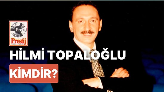 Hilmi Topaloğlu Kimdir? Prestij Müzik Şirketi Kim Tarafından, Ne Zaman Kuruldu?