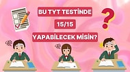 TYT Konularından Hazırladığımız Bu Testte 15/15 Yapabilecek misin?