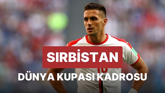 Sırbistan'ın 2022 Dünya Kupası Kadrosu Açıklandı! Sırbistan 2022 Dünya Kupası Kadrosu
